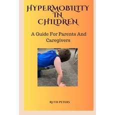 (영문도서) Hypermobility in Children: A Guide For Parents and Caregivers Paperback, Independently Published, English, 9798858604204