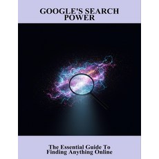 (영문도서)Google'S Search Power: The Essential Guide To Finding Anything Online Paperback, Independently Published, English, 9798276905181