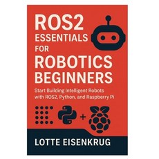 (영문도서)Ros2 Essentials for Robotics Beginners: Start Building Intelligent Robots with R... Paperback, Independently Published, English, 9798262291038