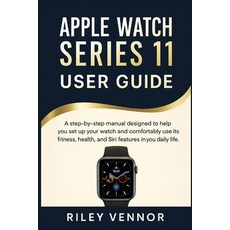 (영문도서)Apple Watch Series 11 User Guide: A step-by-step manual designed to help you set... Paperback, Independently Published, English, 9798275154078