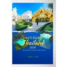 (영문도서) Savoring Thailand 2024: Your gateway to Southeast Asian wonders Paperback, Independently Published, English, 9798866650491