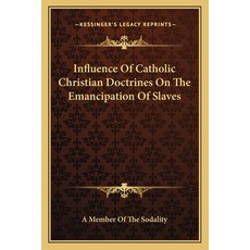 (영문도서)Influence Of Catholic Christian Doctrines On The Emancipation Of Slaves Paperback, English, 9781163583494, Kessinger Publishing