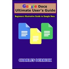 Google Docs Ultimate User's Guide: Beginners Illustrative Guide to Google Docs Paperback, Independently Published, English, 9798702123844