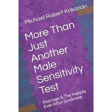 More Than Just Another Male Sensitivity Test: Marriage & The Happily Ever After Syndrome Paperback, Independently Published