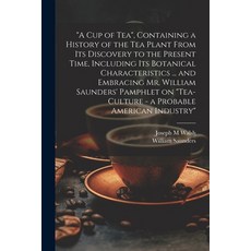 (영문도서) "A cup of tea" Containing a History of the tea Plant From its Discovery to the Present Time ... Paperback, Legare Street Press, English, 9781021944368