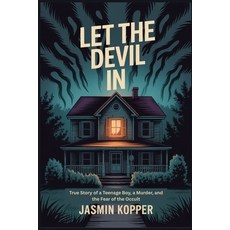 (영문도서)Let the Devil in: True Story of a Teenage Boy a Murder and the Fear of the Occult Paperback, Independently Published, English, 9798268088731