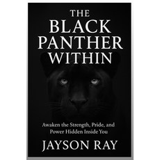 (영문도서)The Black Panther Within: Awaken the Strength Pride and Power Hidden Inside You Paperback, Independently Published, English, 9798272691132