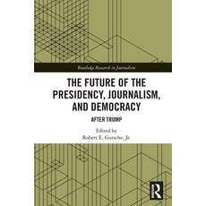 (영문도서) The Future of the Presidency Journalism and Democracy: After Trump Paperback, Routledge, English, 9781032071664
