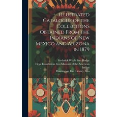 (영문도서) Illustrated Catalogue of the Collections Obtained From the Indians of New Mexico and Arizona ... Hardcover, Legare Street Press, English, 9781020170614