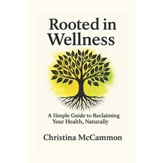 (英文圖書)Rooted in Wellness: A Simple Guide to Reclaiming Your Health Naturally 平裝版, Independently Published, 英文
