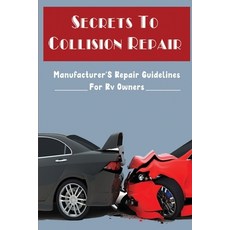 (영문도서) Secrets To Collision Repair: Manufacturer'S Repair Guidelines For Rv Owners Paperback, Independently Published, English, 9798818212487