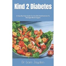 (영문도서) Kind 2 Diabetes: A Step-By-Step Guide To Use Diet And Exercise To Manage Blood Sugars Paperback, Independently Published, English, 9798366398176
