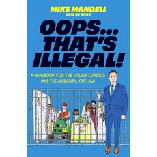(영문도서)Oops...That's Illegal!: A Handbook for the Wildly Curious (and the Accidental Ou... Hardcover, English, 9780306837616, Balance English, 9780306837616, Balance