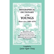 Biographical Dictionary of The Youngs (Born circa 1600-1870): From Essex and Old Norfolk Counties