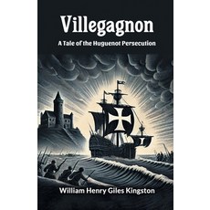 (영문도서) Villegagnon A Tale Of The Huguenot Persecution Paperback, Double 9 Books, English, 9789368090335
