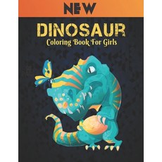 Dinosaur New Coloring Book For Girls: Dinosaurs Coloring Book for Kids Teens Toddlers Perfect Colo... Paperback, Independently Published