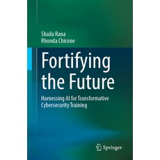 (영문도서) Fortifying the Future: Harnessing AI for Transformative Cybersecurity Training Paperback, Springer, English, 9783031817793