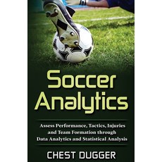 (영문도서) Soccer Analytics: Assess Performance Tactics Injuries and Team Formation thro... Hardcover, Abiprod Pty Ltd, English, 9781922300799