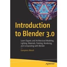 (영문도서) Introduction to Blender 3.0: Learn Organic and Architectural Modeling Lighting Materials P... Paperback, Apress, English, 9781484279533