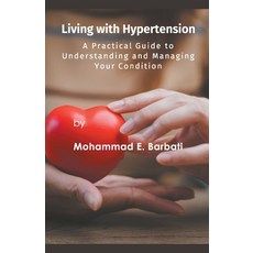 (영문도서) Living with Hypertension - A Practical Guide to Understanding and Managing Your Condition Paperback, Mohammad E. Barbati, English, 9798215393932