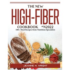 (영문도서) The New High-Fiber Cookbook ^N2022: 100+ Meal Recipes from Nutrition Specialists Paperback, Jeanine M. Wright, English, 9781804388754