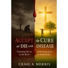 (영문도서)Accept the Cure or Die with the Disease Paperback, Locket Legacy Books, English, 9798295541964