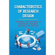 (영문도서) Characteristics Of Research Design: Examines Implications Of Different Research Designs For M... Paperback, Independently Published, English, 9798543183137