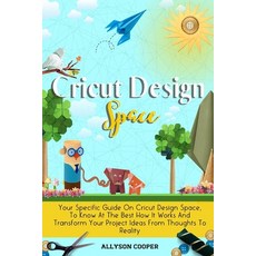 Cricut Design Space: Your Specific Guide On Cricut Design Space To Know At The Best How It Works An... Paperback, Digital Island System L.T.D., English, 9781914232459