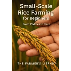 (영문도서)Small-Scale Rice Farming for Beginners: A Practical Guide to Growing Managing a... Paperback, Independently Published, English, 9798277349618