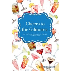 (영문도서)Cheers to the Gilmores: An Unofficial Gilmore Girls Themed Cocktail Book Hardcover, Life & Death Press, English, 9798218825607