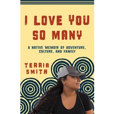 (영문도서)I Love You So Many: A Native Memoir of Adventure Culture and Family Paperback, Heyday Books, English, 9781597147156