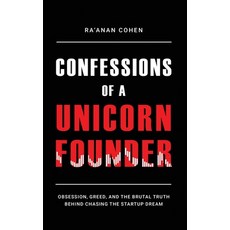 (영문도서)Confessions of a Unicorn Founder: Obsession Greed and the Brutal Truth Behind... Hardcover, Ra'anan Cohen, English, 9789655759853