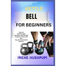 (영문도서)Kettle Bell for Beginners: -Burn Fat -Build Strength -And Master Safe Full-Bod... Paperback, Independently Published, English, 9798291259511
