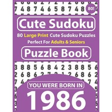 Cute Sudoku Puzzle Book: 80 Large Print Cute Sudoku Puzzles Perfect For Adults & Seniors: You Were B... Paperback, Independently Published, English, 9798595095136
