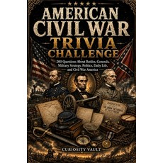 (영문도서)American Civil War Trivia Challenge: 200 Questions About Battles Generals Poli... Paperback, Independently Published, English, 9798184328140
