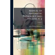 (영문도서)Manual of Antenatal Pathology and Hygiene. V. 2 Hardcover, Hutson Street Press, English, 9781023811590