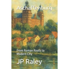 (영문도서)Aschaffenburg: From Roman Roots to Modern City Paperback, Independently Published, English, 9798275685350