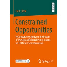 (영문도서) Constrained Opportunities: A Comparative Study on the Impact of Immigrant Polit... Paperback, Springer vs, English, 9783658474270