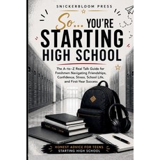 (영문도서)So... You're Starting High School: An A-to-Z Survival Guide for High School Fres... Paperback, English, Press, Snickerbloom, Independently Published
