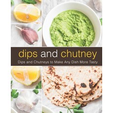 Dips and Chutney: Dips and Chutneys to Make Any Dish More Tasty Paperback, Createspace Independent Pub...