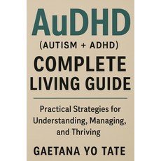 (영문도서)AuDHD (Autism + ADHD) Complete Living Guide: Practical Strategies for Understand... Paperback, Isohan Publishing, English, 9781764143745