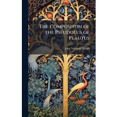 (영문도서)The Compositon of the Pseudolus of Plautus Hardcover, Hutson Street Press, English, 9781023797368
