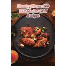 (영문도서) Flaming Flavor: 100 Kamado Joe Grill Recipes Paperback, Independently Published, English, 9798864933299