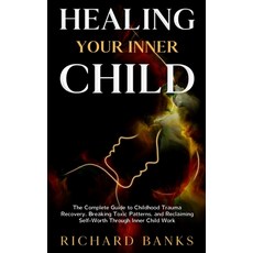 (英文圖書)Healing Your Inner Child: The Complete Guide to Childhood Trauma Recovery Break... 平裝版, Independently Published, 英文