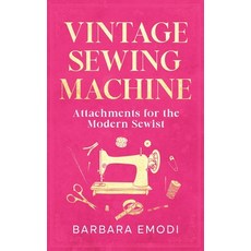 (영문도서) Vintage Sewing Machine Attachments for the Modern Sewist Paperback, Barbara Emodi, English, 9798227736031