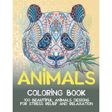 Animals - Coloring Book - 100 Beautiful Animals Designs for Stress Relief and Relaxation Paperback, Independently Published