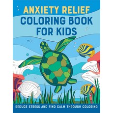 Anxiety Relief Coloring Book for Kids: Reduce Stress and Find Calm through 385497, Anxiety Relief Coloring Book f