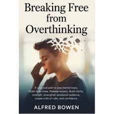 (영문도서)Breaking Free from Overthinking: A Practical Path to Stop Mental Loops Quiet In... Paperback, Independently Published, English, 9798267539913