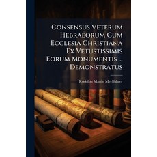 (영문도서)Consensus Veterum Hebraeorum Cum Ecclesia Christiana Ex Vetustissimis Eorum Monu... Paperback, Nabu Press, English, 9781273665820