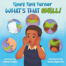 (영문도서) Tiney Tiny Turner What's That Smell!: Personal Hygiene Book for Kids about Learning and Build... Paperback, Webilor Ediale, English, 9781739532420